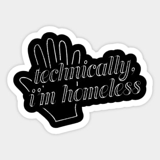 Technically, I'm Homeless Sticker